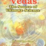 VEDAS : THE SOURCE OF ULTIMATE
