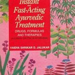 Instant and Fast Acting Ayurvedic Treatment: Drugs, Formulas and Therapies (Asukari Cikitsa in Ayurveda)