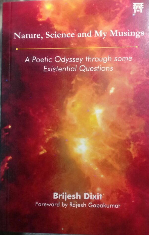 Nature, Science and My Musings: A Poetic Odyssey through some Existential Questions