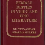 FEMALE DEITIES IN VEDIC AND EPIC LITERATURE