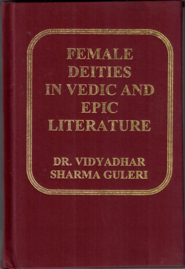 FEMALE DEITIES IN VEDIC AND EPIC LITERATURE