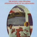 Grace of Lord Krishna–The Sixteen Verse Treatises (Sodasa-granthah) of Vallabhacharya