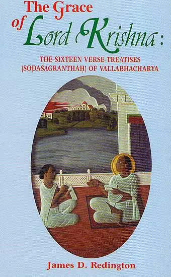 Grace of Lord Krishna–The Sixteen Verse Treatises (Sodasa-granthah) of Vallabhacharya