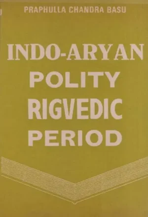 INDO-ARYAN POLITY (RIG-VEDIC PERIOD) - P. C. BASU