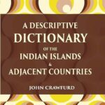 A Descriptive Dictionary of the Indian Islands & Adjacent Countries