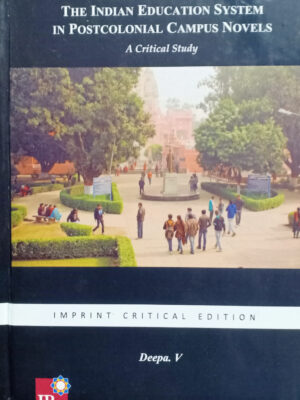The Politics of The Indian Education System in Postcolonial Campus Novels: A Critical Study