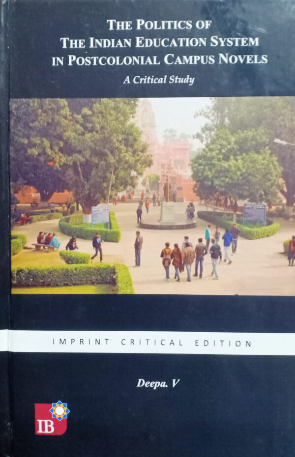 The Politics of The Indian Education System in Postcolonial Campus Novels: A Critical Study