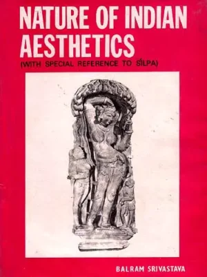 Nature of Indian Aesthetics (With Special Reference to Silpa): An Old And Rare Book