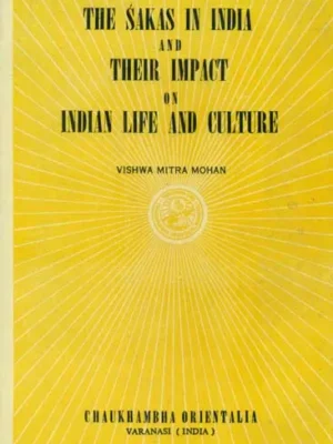 The Sakas in India and their Impact on Indian Life and Culture