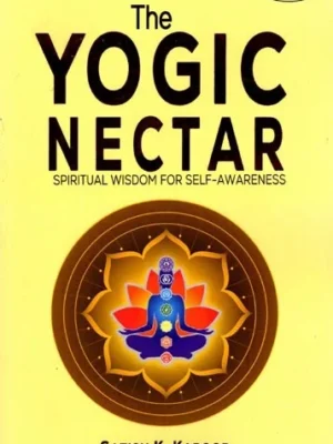 The Yogic Nectar: Spiritual Wisdom for Self-Awareness