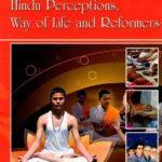 Hinduism: Hindu Perceptions, Way of Life and Reformers