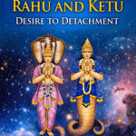 The Paradoxical Balance of Rahu and Ketu: Desire to Detachment
