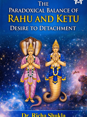 The Paradoxical Balance of Rahu and Ketu: Desire to Detachment