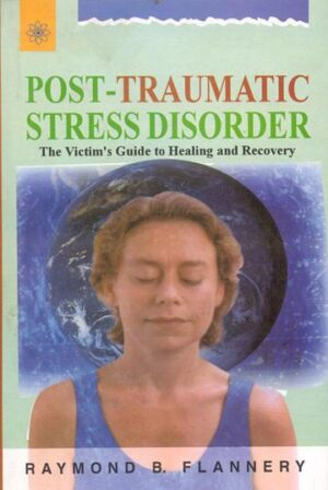 Post-Traumatic Stress Disorder: The Victim’s Guide to Healing and Recovery