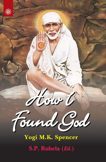 How I Found God: Roles played by Fakir Shirdi Sai Baba as God and the Spirit Masters in my Spiritual Training resulting in God-realization