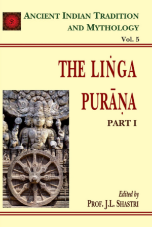 Linga Purana Pt. 1 (AITM Vol. 5): Ancient Indian Tradition And Mythology (Vol. 5)