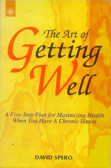 152_ba5528ec-7682-4697-850b-c6a9f5c513c6_grande.jpg The Art of Getting Well: A Five-Step Plan for Maximizing Health When You Have A Chronic Illness