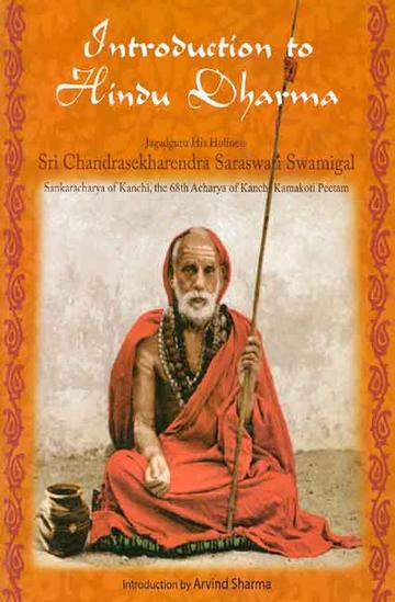 Introduction to Hindu Dharma: Jagadguru His Holiness Sri Chandrasekharendra Saraswati Swamigal, Sankaracharya of Kanchi, the 68th Acharya of Kanchi Kamakoti Peetam