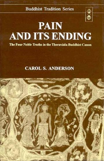 Pain and its Ending: The Four Noble Truths in the Theravada Buddhist Canon