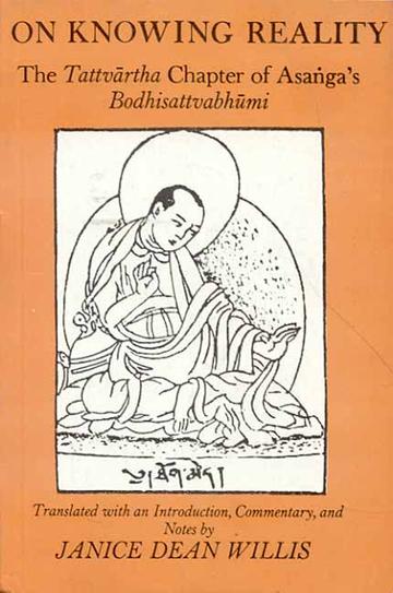 On Knowing Reality: The Tattvartha Chapter of Asanga's Bodhisattva Bhumi