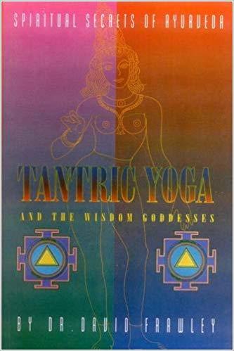 Tantric Yoga and the Wisdom Goddesses: Spiritual Secrets of Ayurveda