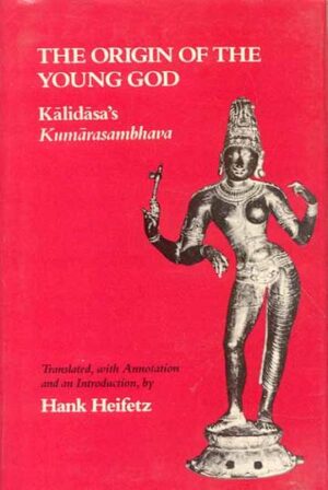 Origin of the Young God: Kalidasa’s Kumarasambhava
