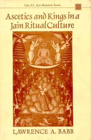 Ascetics and Kings in a Jain Ritual Culture: Foreword by Satyaranjan Banerjee