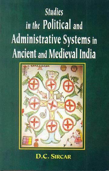 Studies in the Political and Administrative Systems in Ancient and Medieval India