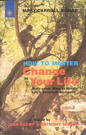 76_0df17ddd-ed13-4c61-a2dc-6902c7ee0be6_grande.jpg How to Master Change in Your Life: Sixty-Seven Ways to Handle Life's Toughest Moments