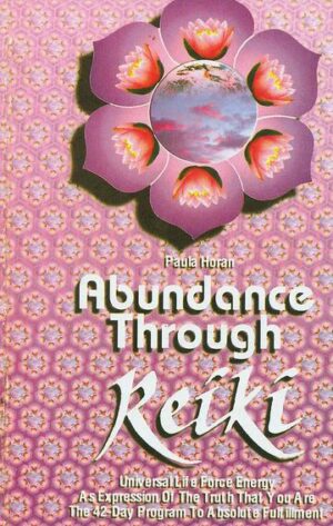 Abundance Through Reiki: Universal Life Force Energy As Expression of the Truth that you are the 42-day Program to absolute fulfillment