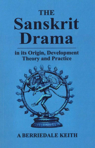 The Sanskrit Drama: In its Origin, Development Theory and Practice