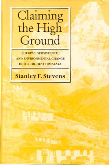 Claiming the High Ground: Sherpas, Subsistence and Environmental Change in the Highest