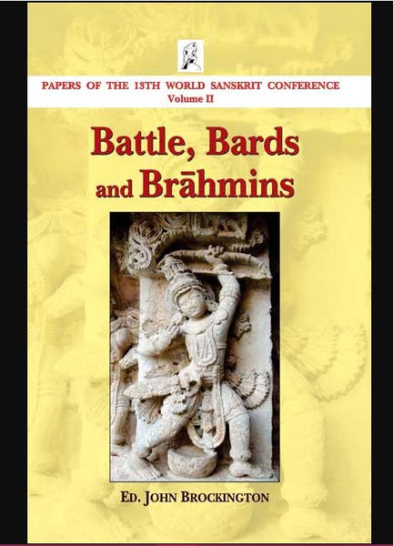 Battle, Bards and Brahmins: Papers of the 13th World Sanskrit Conference Volume II