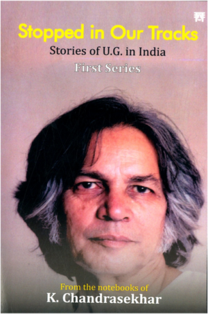 Stopped in Our Tracks Stories of U.G. in India First Series
