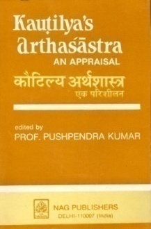 KAUTILYA ARTHASHASTRA : AN APPRAISAL