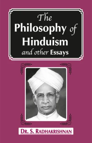 The Philosophy of Hinduism and other Essays
