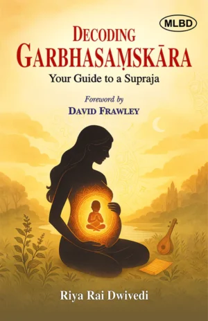 Decoding Garbhasamskara: Your Guide to a Supraja (Foreword by David Frawley)