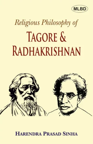 Religious Philosophy of Tagore & Radhakrishnan: A Comparative and Analytical Study (Foreword by Basant Kumar Lal)
