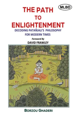 The Path to Enlightenment: Decoding Patanjali's Philosophy for Modern Times (Foreword by David Frawley)