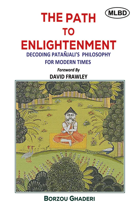 The Path to Enlightenment: Decoding Patanjali’s Philosophy for Modern Times (Foreword by David Frawley)