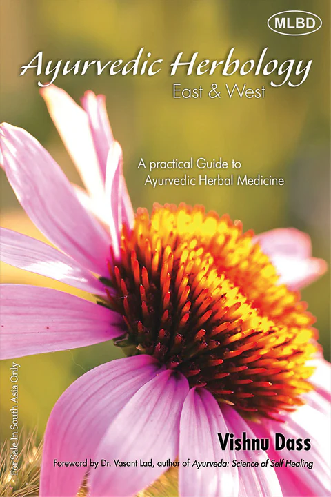 Ayurvedic Herbology East & West: A Practical Guide to Ayurvedic Herbal Medicine (Foreword by Vasant Lad)