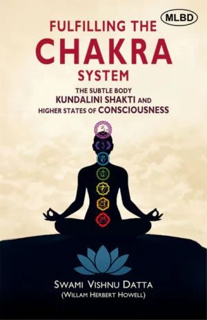 Fulfilling the Chakra System: The Subtle Body Kundalini Shakti and Higher States of Consciousness