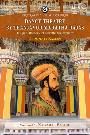 Dance-Theatre by Thanjavur Maratha Rajas: Design & Rhetoric of Marathi Yaksaganams (Foreword by Nagaraj Paturi)
