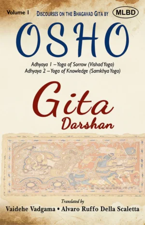 Gita Darshan: Discourses on the Bhagavad Gita by Osho (Volume 1): Adhyaya 1 – Yoga of Sorrow (Vishad Yoga), Adhyaya 2 – Yoga of Knowledge (Samkhya Yoga)