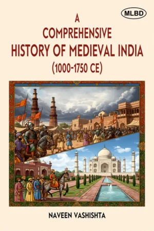 A Comprehensive History of Medieval India (1000-1750 CE)