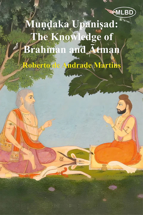Mundaka Upanisad: The Knowledge of Brahman and Atman
