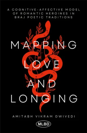 Mapping Love and Longing: A Cognitive – Affective Model of Romantic Heroines in Braj Poetic Traditions