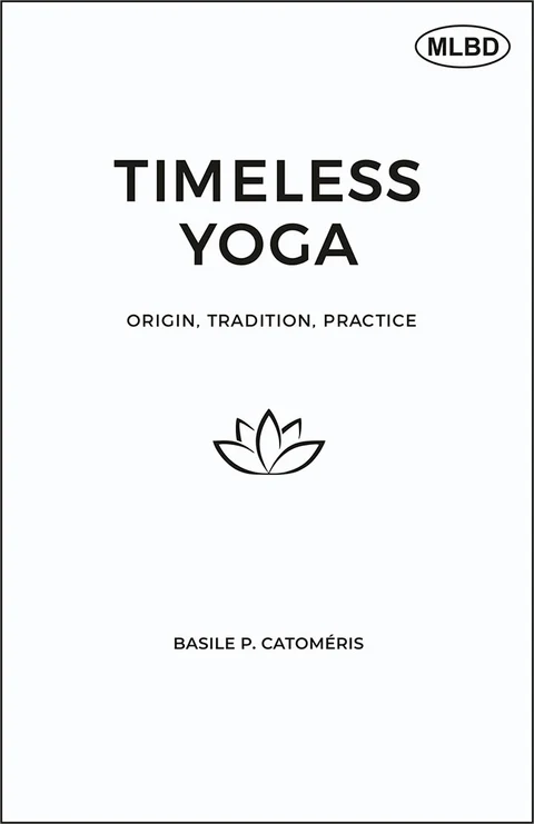 Timeless Yoga: Origin, Tradition, Practice