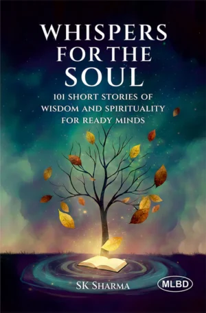 Whispers for the Soul: 101 Short Stories of Wisdom and Spirituality for Ready Minds