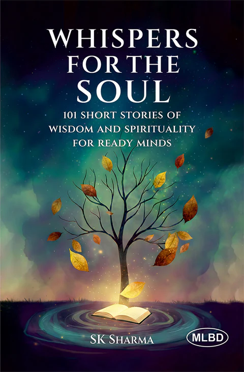 Whispers for the Soul: 101 Short Stories of Wisdom and Spirituality for Ready Minds
